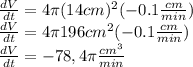 \frac{dV}{dt}=4\pi(14cm)^{2}(-0.1\frac{cm}{min})\\\frac{dV}{dt}=4\pi196cm^{2}(-0.1\frac{cm}{min})\\\frac{dV}{dt}=-78,4\pi \frac{cm^{3} }{min}