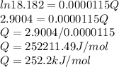 ln 18.182= 0.0000115Q\\2.9004 = 0.0000115Q\\Q = 2.9004/0.0000115\\Q = 252211.49 J/mol\\Q = 252.2 kJ/mol