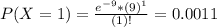 P(X = 1) = \frac{e^{-9}*(9)^{1}}{(1)!} = 0.0011