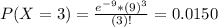 P(X = 3) = \frac{e^{-9}*(9)^{3}}{(3)!} = 0.0150