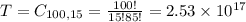 T = C_{100,15} = \frac{100!}{15!85!} = 2.53 \times 10^{17}