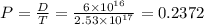 P = \frac{D}{T} = \frac{6 \times 10^{16}}{2.53 \times 10^{17}} = 0.2372