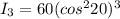 I_3 = 60 (cos^220)^3