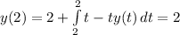 y(2)=2+\int\limits^2_2 {t-ty(t)} \, dt=2
