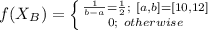 f(X_{B})=\left \{ {{\frac{1}{b-a}=\frac{1}{2};\ [a, b]=[10, 12]} \atop {0;\ otherwise}} \right.