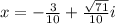 x=-\frac{3}{10}+\frac{\sqrt{71} }{10}i
