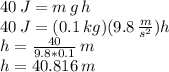 40 \,J=m\,g\,h\\40\,J=(0.1\,kg)(9.8\,\frac{m}{s^2} )h\\h=\frac{40}{9.8*0.1} \,m\\h=40.816\,m