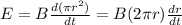 E=B\frac{d(\pi r^2)}{dt}=B(2\pi r)\frac{dr}{dt}