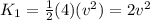K_1 = \frac{1}{2}(4)(v^2) = 2v^2