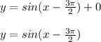 y = sin ( x - \frac{3\pi }{2} ) + 0\\\\y = sin ( x - \frac{3\pi }{2})