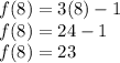 f(8) = 3(8) - 1 \\ f(8) = 24 - 1 \\ f(8) = 23