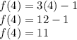 f(4) =3(4)  - 1  \\ f(4) = 12 - 1 \\ f(4) =  11