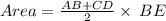 Area =  \frac{AB + CD}{2}  \times \: BE