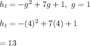 h_t=-g^2+7g+1, \ g=1\\\\h_t=-(4)^2+7(4)+1\\\\=13