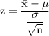 \rm z = \dfrac{\bar{x}-\mu}{\dfrac{\sigma}{\sqrt{n} }}