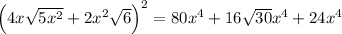 \left(4 x \sqrt{5 x^{2}}+2 x^{2} \sqrt{6}\right)^{2}=80 x^{4}+16 \sqrt{30} x^{4}+24 x^{4}