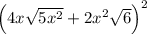 \left(4 x \sqrt{5 x^{2}}+2 x^{2} \sqrt{6}\right)^{2}