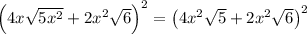 \left(4 x \sqrt{5 x^{2}}+2 x^{2} \sqrt{6}\right)^{2}=\left(4 x^{2} \sqrt{5}+2 x^{2} \sqrt{6}\right)^2