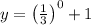 y=\left(\frac{1}{3}\right)^0+1