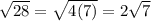 \sqrt{28} = \sqrt{4(7)} = 2\sqrt{7}