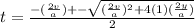 t = \frac{-(\frac{2v}{a}) +- \sqrt{(\frac{2v}{a} )^2 + 4 (1)(\frac{2y}{a}) }  }{2}