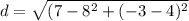d=\sqrt{(7-8^{2}+(-3-4)^{2}}