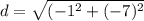d=\sqrt{(-1^{2}+(-7)^{2}}