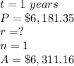 t=1\ years\\ P=\$6,181.35\\ r=?\\n=1\\A=\$6,311.16