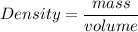 Density=\dfrac{mass}{volume}