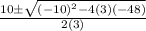 \frac{10\pm \sqrt{(-10)^{2}-4(3)(-48)}}{2(3)}