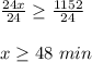 \frac{24x}{24}\geq \frac{1152}{24}\\\\x\geq 48\ min