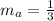 m_a=\frac{1}{3}