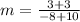 m=\frac{3+3}{-8+10}