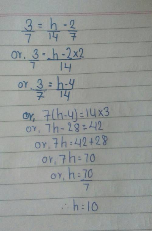 Solve for h 3/7 = h/14 - 2/7