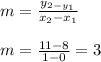 m=\frac{y_{2-y_{1}}}{x_{2}-x_{1}} \\ \\ m=\frac{11-8}{1-0}=3