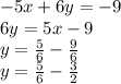 -5x + 6y = -9\\6y = 5x-9\\y = \frac {5} {6} - \frac {9} {6}\\y = \frac {5} {6} - \frac {3} {2}