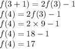 f(3 + 1) = 2f(3) - 1 \\ f(4) = 2f(3) - 1 \\ f(4) = 2 \times 9 - 1 \\ f(4) = 18 - 1 \\ f(4) = 17