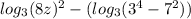 log_3(8z)^2 -( log_3(3^4-7^2))