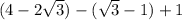 (4-2\sqrt{3})-(\sqrt{3}-1)+1