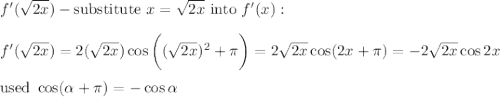 f'(\sqrt{2x})-\text{substitute}\ x=\sqrt{2x}\ \text{into}\ f'(x):\\\\f'(\sqrt{2x})=2(\sqrt{2x})\cos\bigg((\sqrt{2x})^2+\pi\bigg)=2\sqrt{2x}\cos(2x+\pi)=-2\sqrt{2x}\cos2x\\\\\text{used}\ \cos(\alpha+\pi)=-\cos\alpha