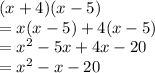 (x + 4) (x - 5)  \\  = x(x - 5) + 4(x - 5) \\  =  {x }^{2}  - 5x + 4x - 20 \\  =  {x}^{2}  - x - 20 \\
