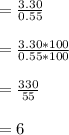 =\frac{3.30}{0.55}\\\\=\frac{3.30*100}{0.55*100}\\\\=\frac{330}{55}\\\\=6