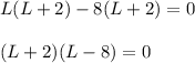 L(L+2)-8(L+2)=0\\\\(L+2)(L-8)=0\\