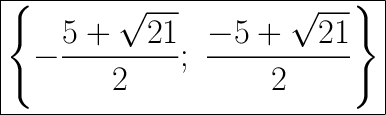 \huge\boxed{\left\{-\dfrac{5+\sqrt{21}}{2};\ \dfrac{-5+\sqrt{21}}{2}\right\}}