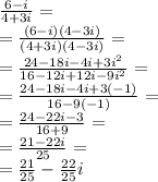 \frac{6 - i}{4 + 3i}    =  \\ =    \frac{(6 - i)(4  -  3i)}{(4 + 3i)(4  -  3i)}    = \\   =  \frac{24 - 18i - 4i + 3{i}^{2} }{16  - 12i + 12i - 9 {i}^{2} }   = \\   = \frac{24 - 18i - 4i + 3( - 1)}{16 - 9( - 1)}  =  \\  =  \frac{24 - 22i - 3}{16 + 9}  =  \\  =  \frac{21 - 22i}{25}  =  \\  =  \frac{21}{25}  -  \frac{22}{25} i