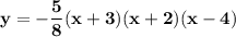 \bold{y = -\dfrac{5}{8} (x + 3) (x + 2) (x - 4)}