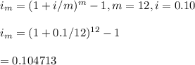 i_m=(1+i/m)^m-1, m=12, i=0.10\\\\i_m=(1+0.1/12)^{12}-1\\\\=0.104713