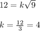 12=k\sqrt{9}\\\\k=\frac{12}{3}=4
