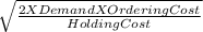 \sqrt{\frac{2 X Demand X Ordering Cost }{Holding Cost} }