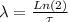 \lambda = \frac{Ln(2)}{\tau}
